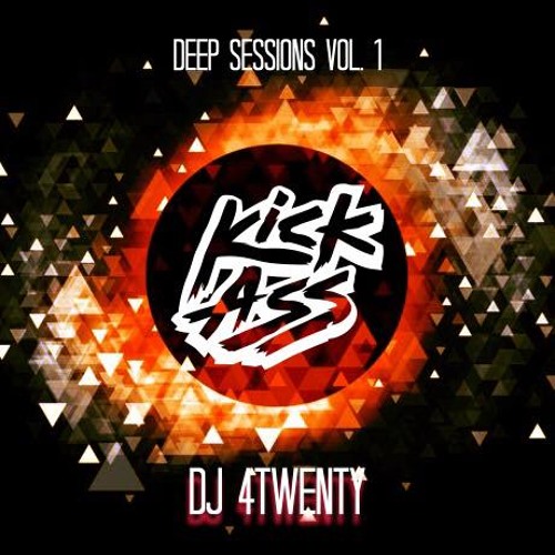 Kick Ass /  Deep Sessions Vol. 1 By Dj 4Twenty (Free Download)
