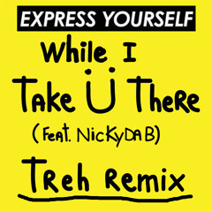 Diplo, Jack Ü- Express Yourself While I Take Ü There (TREH Remix) [FREE DOWNLOAD]