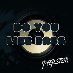 PAPSTER - Do You Like Bass (Original Mix) | FREE DOWNLOAD