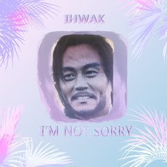 I'M NOT SORRY by iHwak
