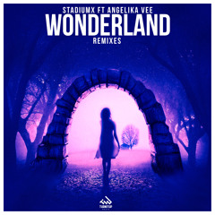 Stadiumx Ft Angelika Vee - Wonderland (Felicity Remix) Out Now!