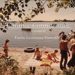 Enfance Continentale - a mixtape by Emilie Levieniase-Farrouch