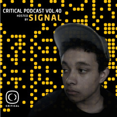 Critical Podcast Vol.40 - Hosted By Signal