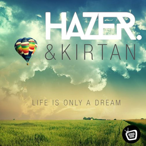 Hazer & Kirtan - Life Is Only A Dream EP  - OUT NOW