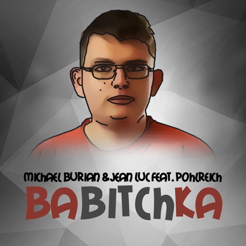 Michael Burian & Jean Luc Feat. Pohlreich - BaBitchKa (Original Mix)