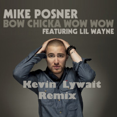 Bow Chicka Wow Wow (Kevin Lywait Remix)