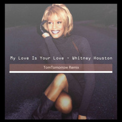 Whitney Houston - My Love Is Your Love (TomTomorrow Remix)