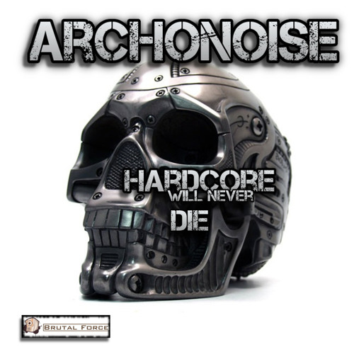 Archonoise - Hardcore Will Never Die (Brutal Force Records)