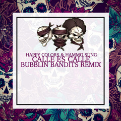 Happy Colors & Hammo Sung - Calle Es Calle (Bubblin Bandits TB Remix) [FREE DOWNLOAD]