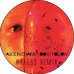 Alice in Chains - Don´t follow (Bakess-Remix)