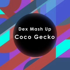 Dex Mash Up - Coco Gecko (FREE DL)