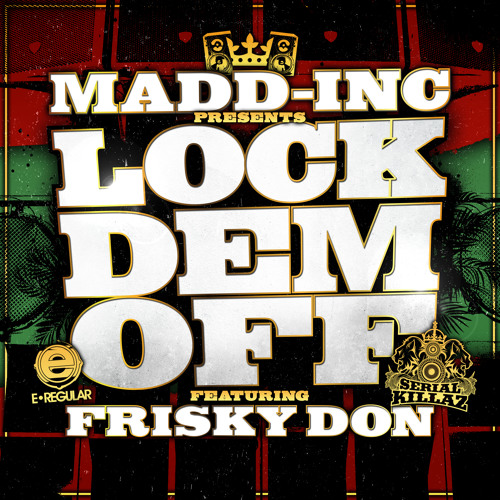 Madd-Inc Feat. Frisky Don - 'Lock  Dem Off (Benny Page Remix)'