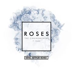 The Chainsmokers - Roses (King Arthur Remix)