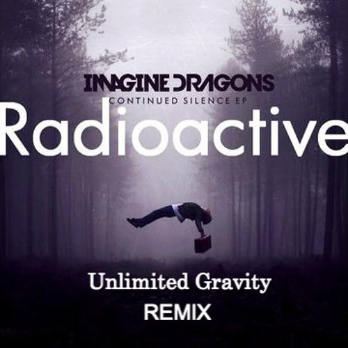 Radioactive by Imagine Dragons (Unlimited Gravity Remix