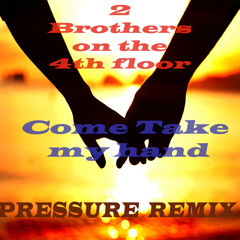 2 Brothers on the 4th floor - Come Take My Hand (Pressure re