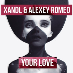 Xandl & Alexey Romeo - Your Love (OUT NOW!)