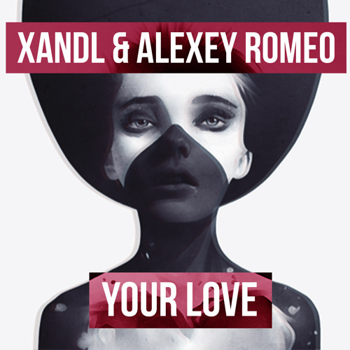 Xandl & Alexey Romeo - Your Love (OUT NOW!)