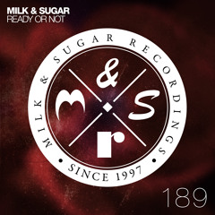 Milk & Sugar - Ready Or Not (Vocal Mix) [Out Now!]