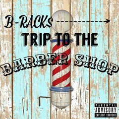 B-Rack$- "Trip To The Barber Shop" (Prod. CamGotHits)