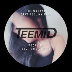 Can't Feel My Face (TEEMID X Liz Loughrey Cover)