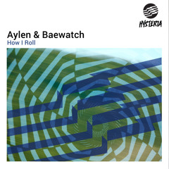 Aylen & Baewatch - How I Roll (OUT NOW)