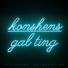 Konshens - Gal Ting (feat. Patoranking)