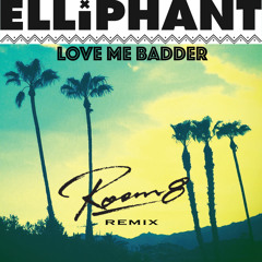 Elliphant - Love Me Badder (ROOM8 Remix)