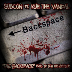 The Backspace ft. Kue the Vandal(Prod. by Bob the Builder)