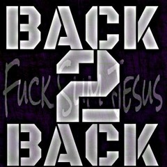 Back 2 Back (#FuckSlimJesus)