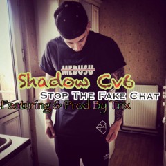 Shadow Cv6 Ft Trix - Stop The Fake Chat