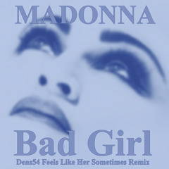 Bad Girl (Dens54 Feels Like Her Sometimes Remix)