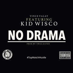 Vince Valay - No Drama(Feat. Kid Wisco)