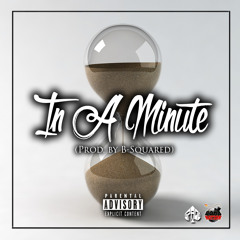 In A Minute (Prod. By B - Squared)