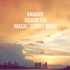 Kaskade - Disarm You - Rascal's Sunset Remix