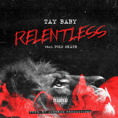 Tay Baby - Relentless Feat. Polo Skate [Prod. By Jughead Productions]