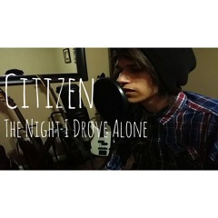 Citizen-The Night I Drove Alone (Sam Gomez Cover)