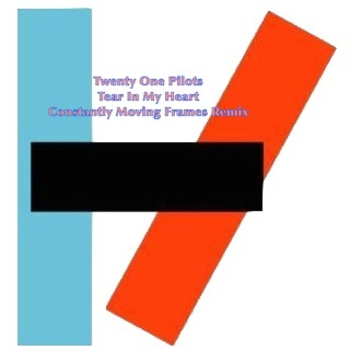 Twenty One Pilots - Tear In My Heart (Constantly Moving Frames Remix)