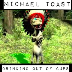 Michael Toast - Drinking Out Of Cups (Original Mix)**Please Comment for free download**
