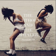 The Lighthouse And The Whaler - I Want To Feel Alive