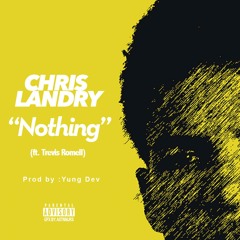 Chris Landry - "Nothing" (feat. Trevis Romell) [Produced by Yung Dev]