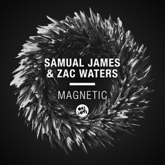 Samual James & Zac Waters - Magnetic (Original Mix) [OUT NOW]