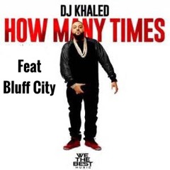DJ Khaled - How Many Times Remix (Audio) Ft. Bluff City