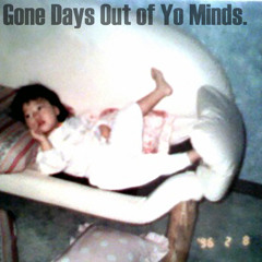 Gone Days Out of Yo Minds