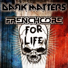 Dark Matters - Frenchcore For Life (Uptempo)