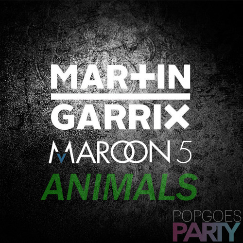Stream Martin Garrix  Maroon 5 - Animals ( Remix) by Pop Goes Party  | Listen online for free on SoundCloud