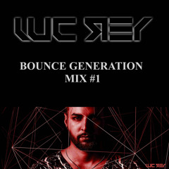 Luc Rey - Bounce Generation Mix #1 (FREE DOWNLOAD)