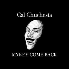 Cal Chuchesta - Mykey Come Back (C - Town Diss)