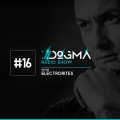 Dogma Radio Show 016 - Electrorites