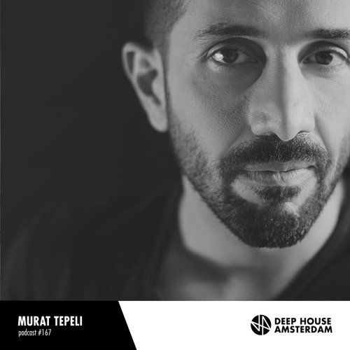 Murat Tepeli - Deep House Amsterdam Mixtape #167