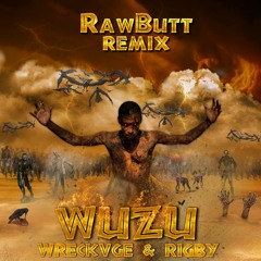 WRECKΛGE & Rigby - Wuzu (RawButt Remix)